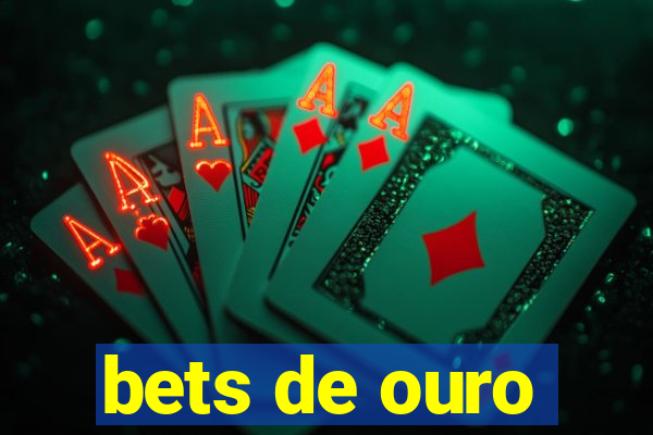 bets de ouro